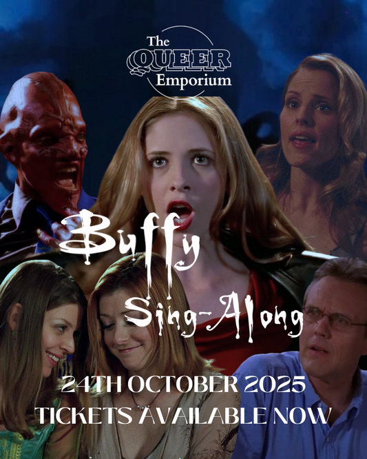 Dark blue and black background, featuring photos of characters from ‘Buffy the Vampire Slayer’ including Sweet, Buffy, Anya, Tara, Willow and Giles. It includes the title, ‘Buffy Sing-Along’, along with the event's date (24th October 2024). Also included is The Queer Emporium logo.