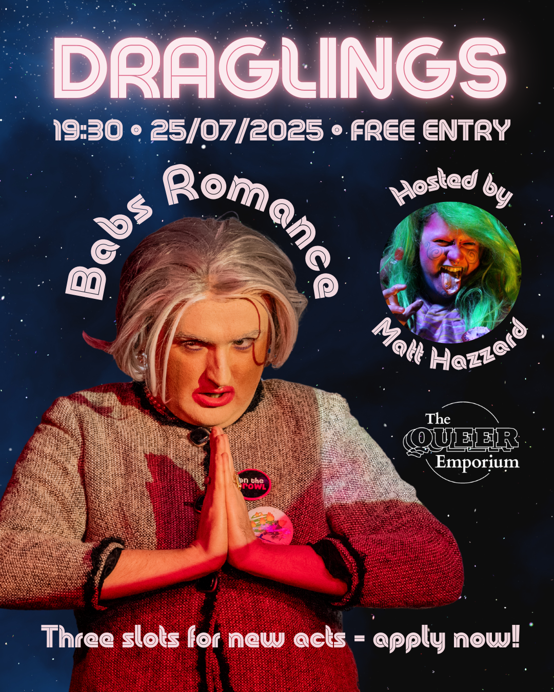 Starry background with an image of Babs Romance in the foreground, with hands pressed together in a prayer position. In a circle next to them is a photo of Matt Hazzard. Also included is information about 'Draglings', The Queer Emporium's night for new queer talent, which will take place on 25/07/2025 at 19:30. Entry is free and new acts can apply to take part now.