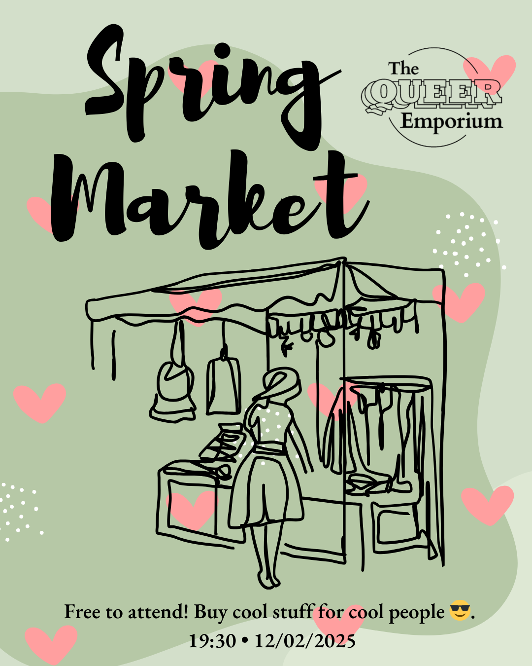 Green background, covered in images of green hearts, with an outline of a person shopping at a stall. In black writing, there is the following text: ‘Spring Market: Free to attend! Buy cool stuff for cool people’ and the time (19:00) and date (12/02/2025) of the event.