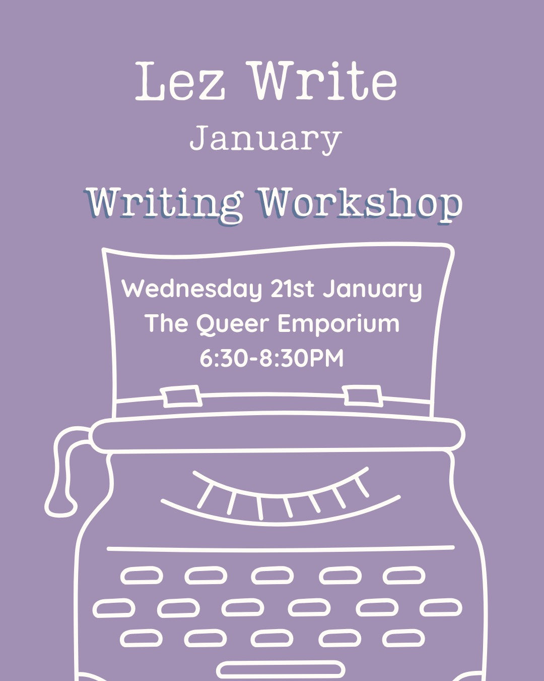 Light purple background featuring a white outline of a typewriter and the title, 'Lez Write January: Writing Workshop'. It also includes the day (Wednesday), date (21st January), location (The Queer Emporium) and the time (18:30-20:30).