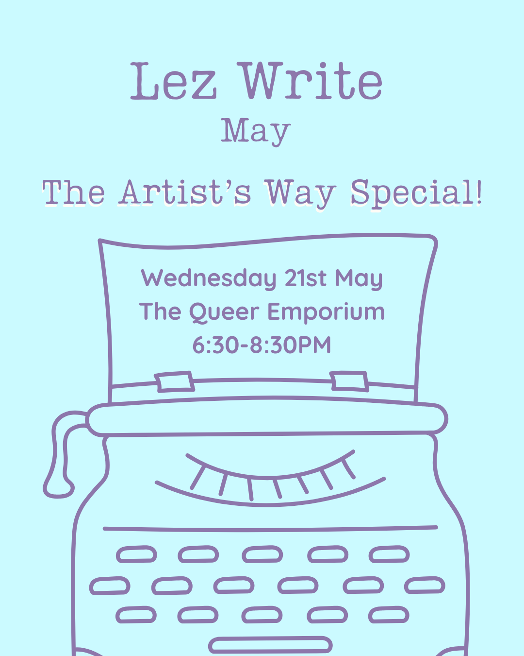 Light blue background featuring a purple outline of a typewriter and the title, 'Lez Write May: The Artist's Way Special'. It als includes the day (Wednesday), date (21st May), location (The Queer Emporium) and the time (18:30-20:30).