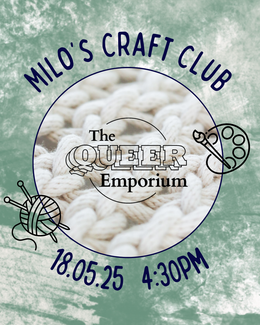 Green marbled background with a circle in the centre, featuring knotted wool, also featuring The Queer Emporium's logo. Around this circle, necessary information for the event is written (including title, date (18/05/25) and time (16:30). There are also outlines of craft-related images, such as knitting needles, a ball of yarn and a paint brush and artist's pallet.