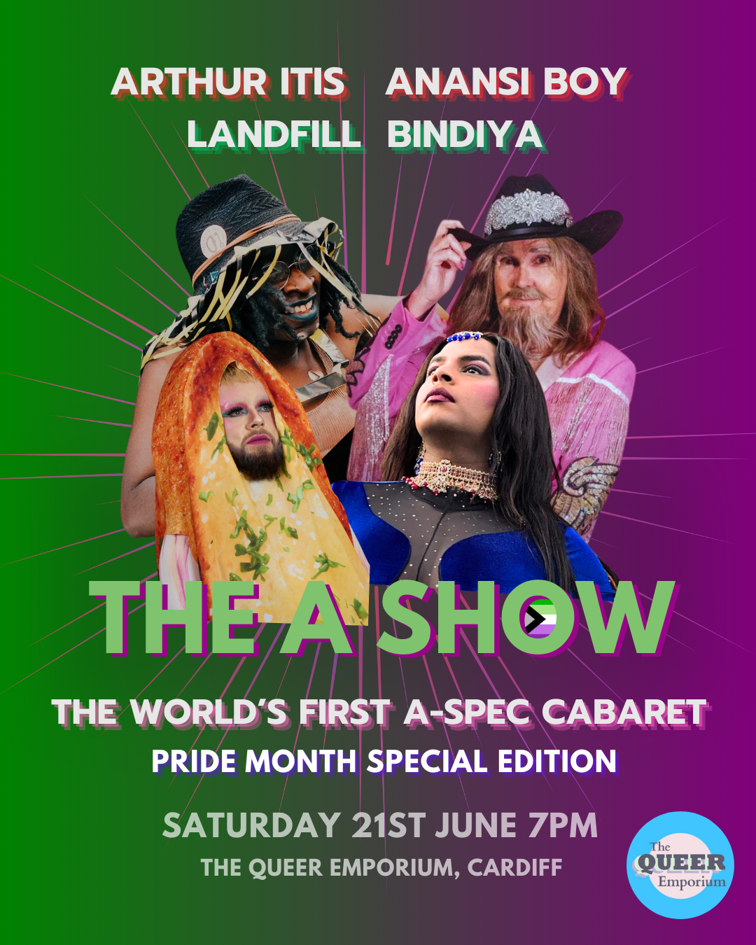 Green and purple background featuring photos of Landfill, Bindiya, Arthur Itis and Anansi Boy and the title of the show ('The A Show'), tagline ('The World's First A-Spec Cabaret: Pride Month Special Edition') and date (Saturday, 21st June) and location (The Queer Emporium).