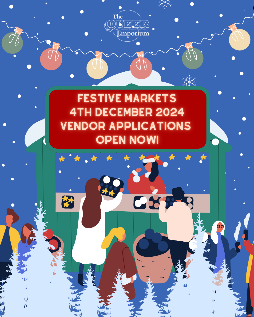 Cartoon of many people queuing outside a green hut, looking at different wares, with a red sign above that reads 'Festive Markets 4th December 2024 Vendor Applications Open Now!' Above this, there is a are multi-coloured festoon lights and populating the foreground at the bottom of the poster, there are white Christmas trees.