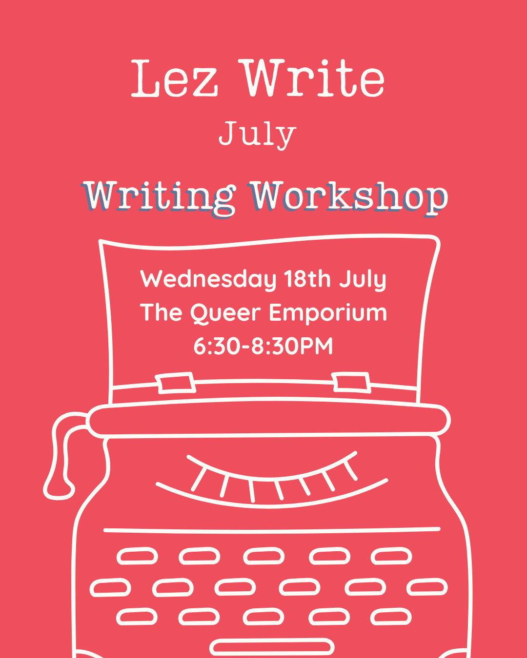 Light red background featuring a purple outline of a typewriter and the title, 'Lez Write July: Writing Workshop'. It als includes the day (Wednesday), date (18th July), location (The Queer Emporium) and the time (18:30-20:30).