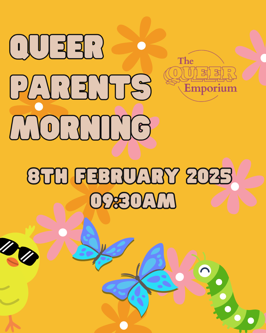 Yellow background featuring illustrations of multicoloured flowers, a small yellow chick with sunglasses, blue butterflies and a striped green caterpillar. It also includes The Queer Emporium's logo, the name of the event, the date (8th February 2025) and time it begins (09:30).