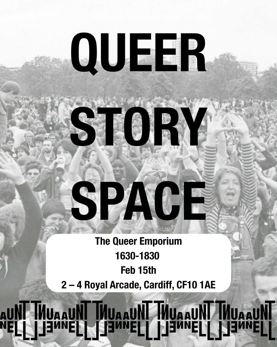 Black and white photo of a crowd of people, hands raised above their head. The name of the workshop ('Queer Story Space'), location (The Queer Emporium), time (16:30-18:30) and date (15th February) are also included, alongside the Aunt Nell logo.